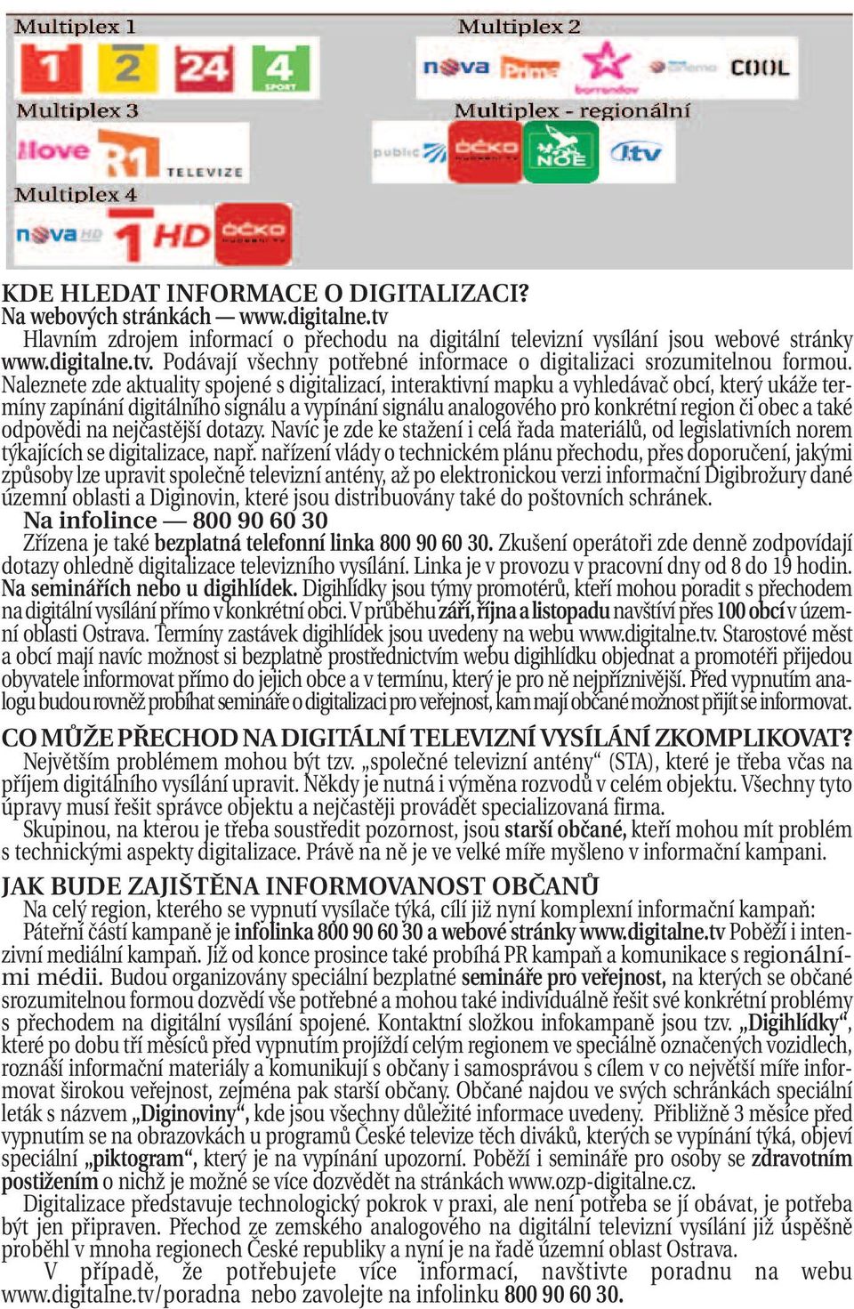 také odpovědi na nejčastější dotazy. Navíc je zde ke stažení i celá řada materiálů, od legislativních norem týkajících se digitalizace, např.