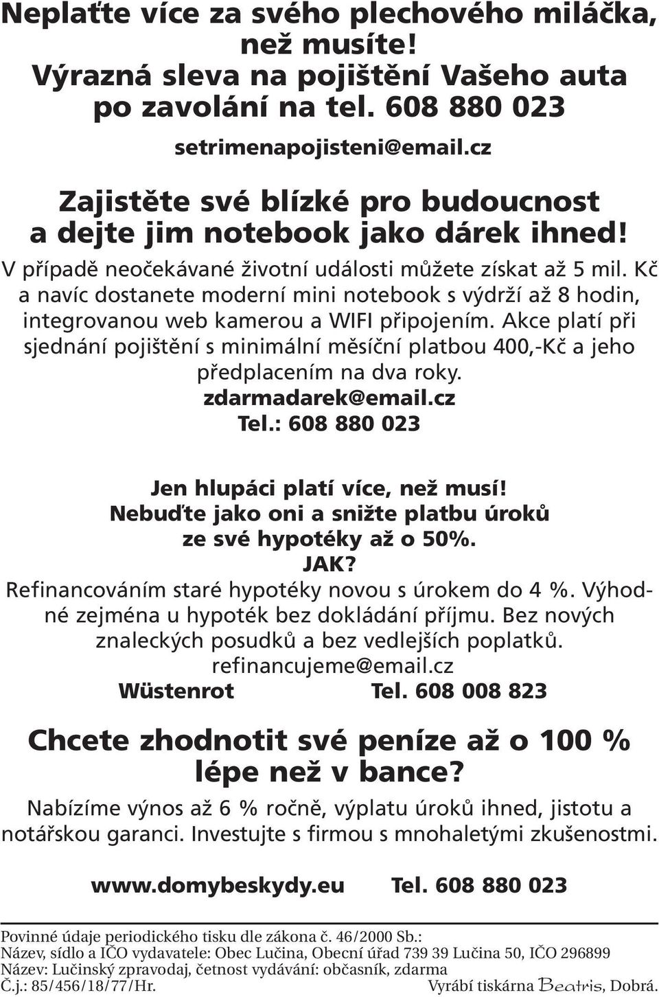 Kč a navíc dostanete moderní mini notebook s výdrží až 8 hodin, integrovanou web kamerou a WIFI připojením.
