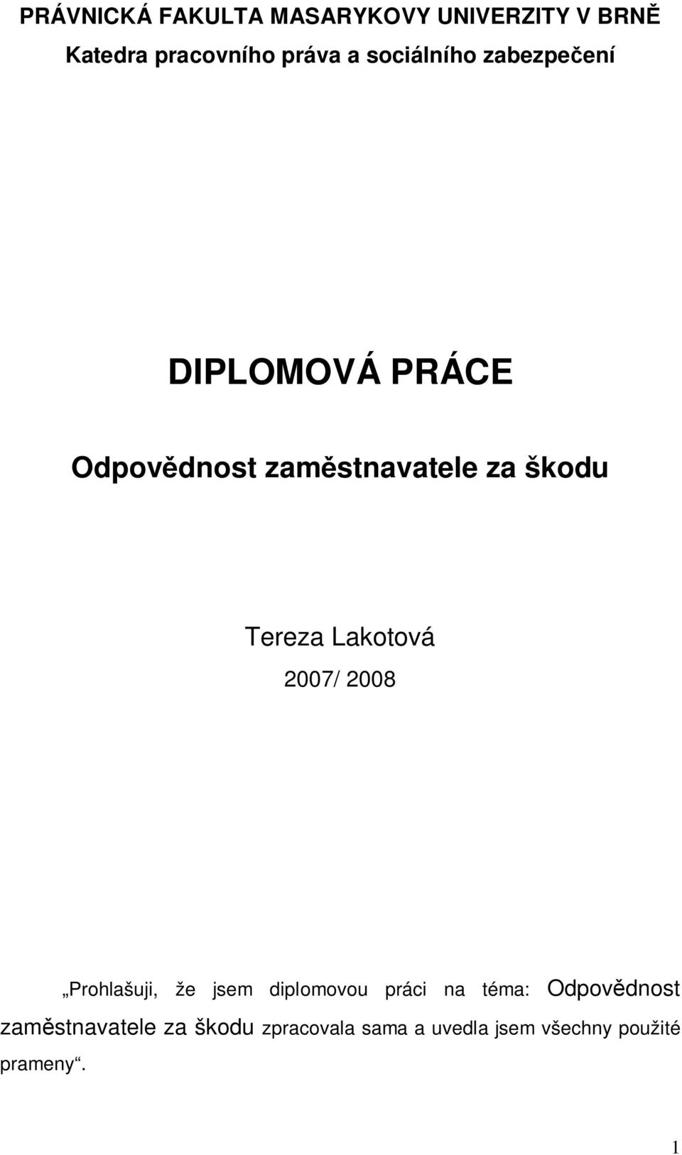 Tereza Lakotová 2007/ 2008 Prohlašuji, že jsem diplomovou práci na téma: Odpov