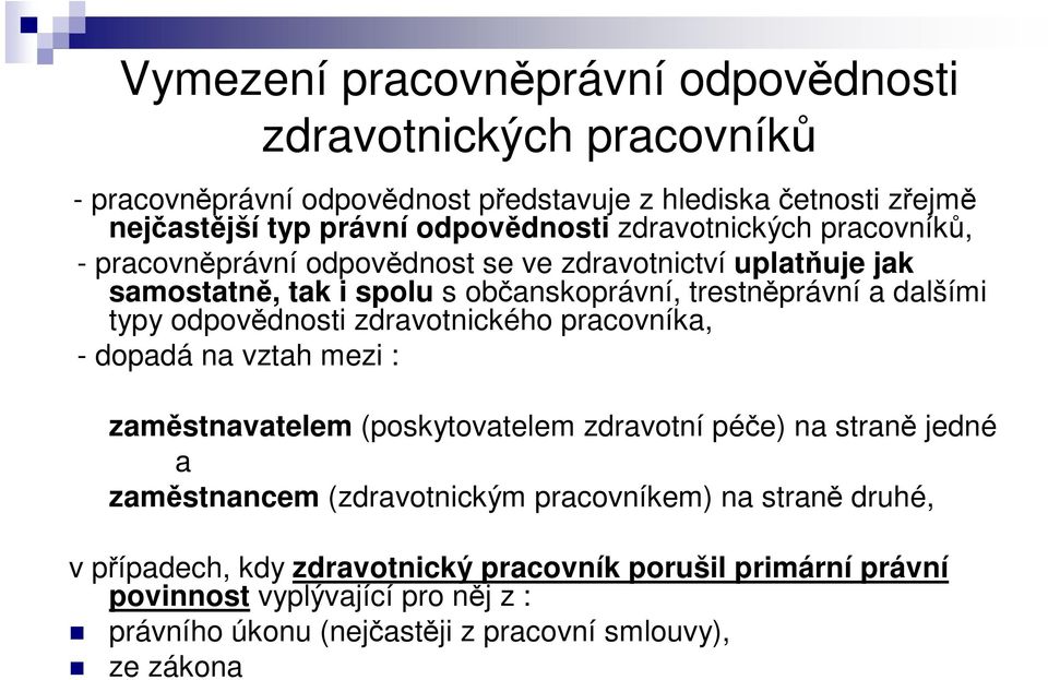 odpovdnosti zdravotnického pracovníka, - dopadá na vztah mezi : zamstnavatelem (poskytovatelem zdravotní pée) na stran jedné a zamstnancem (zdravotnickým