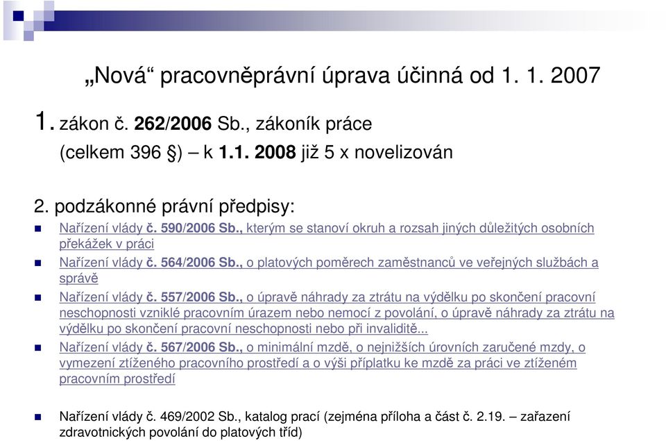 , o úprav náhrady za ztrátu na výdlku po skonení pracovní neschopnosti vzniklé pracovním úrazem nebo nemocí z povolání, o úprav náhrady za ztrátu na výdlku po skonení pracovní neschopnosti nebo pi