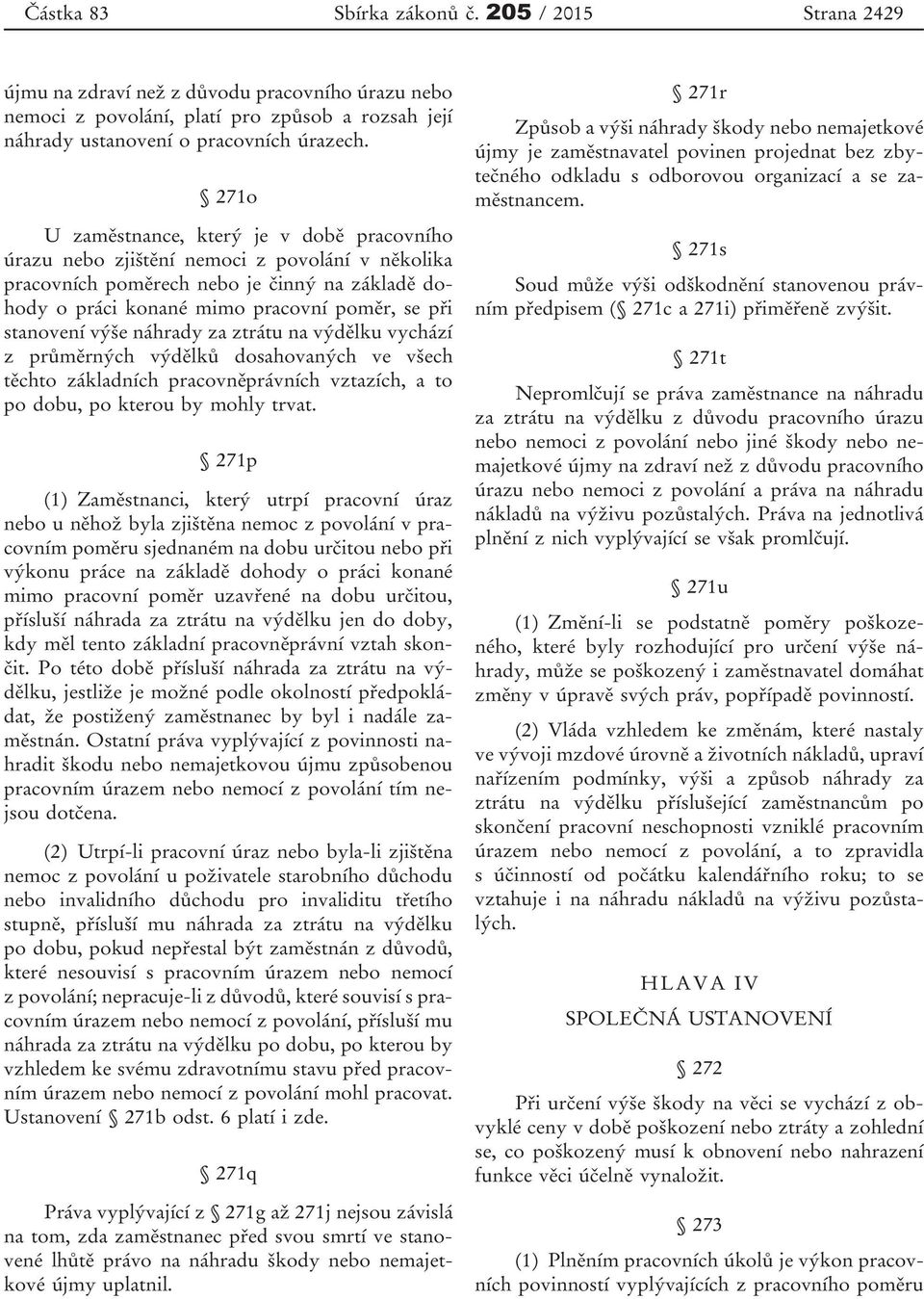 stanovení výše náhrady za ztrátu na výdělku vychází z průměrných výdělků dosahovaných ve všech těchto základních pracovněprávních vztazích, a to po dobu, po kterou by mohly trvat.