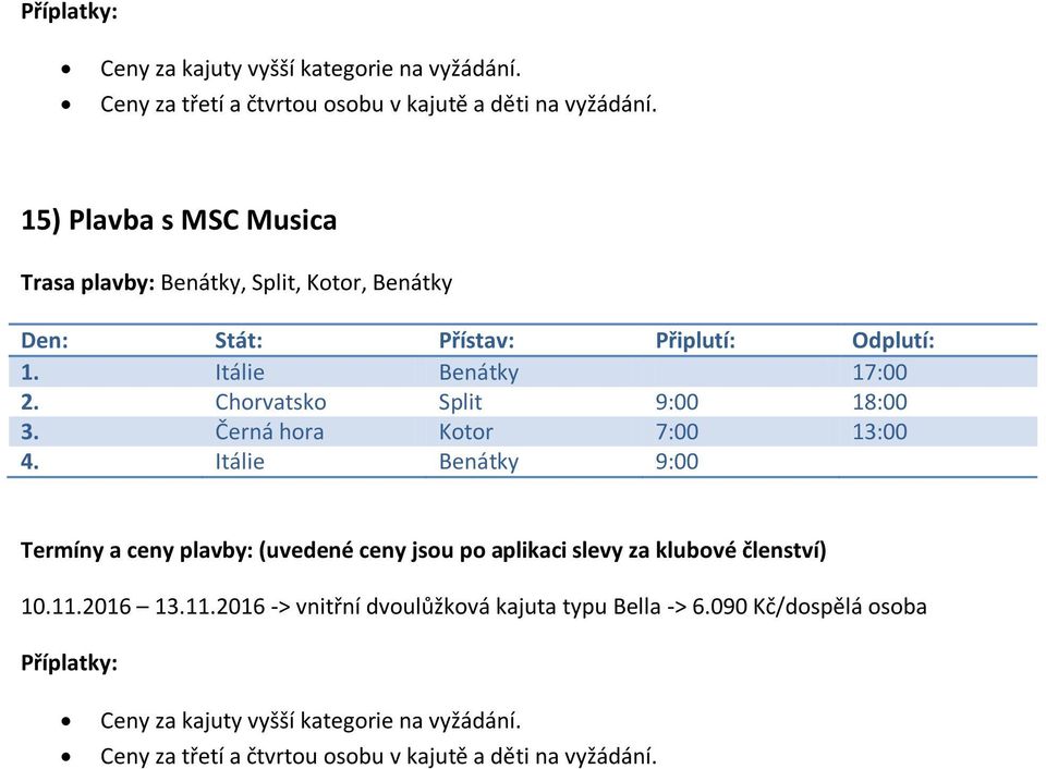 Černá hora Kotor 7:00 13:00 4. Itálie Benátky 9:00 10.11.2016 13.