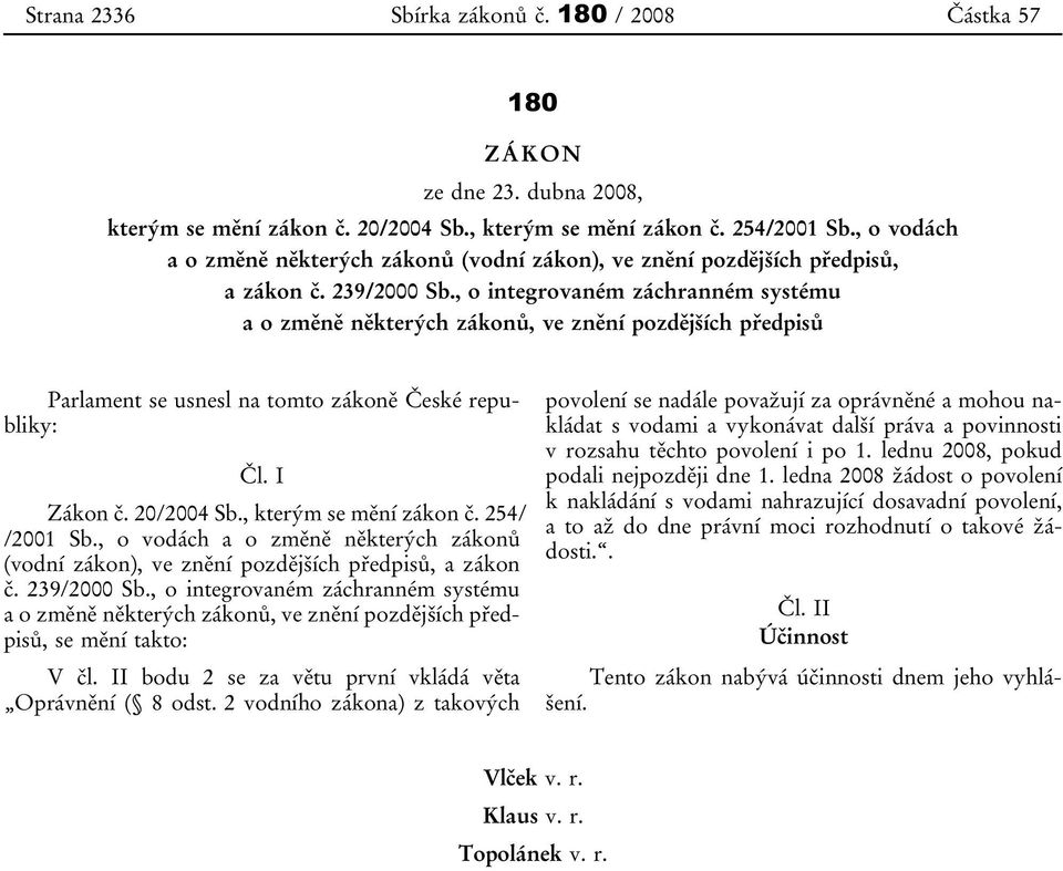 , o integrovaném záchranném systému a o změně některých zákonů, ve znění pozdějších předpisů Parlament se usnesl na tomto zákoně České republiky: Čl. I Zákon č. 20/2004 Sb., kterým se mění zákon č.