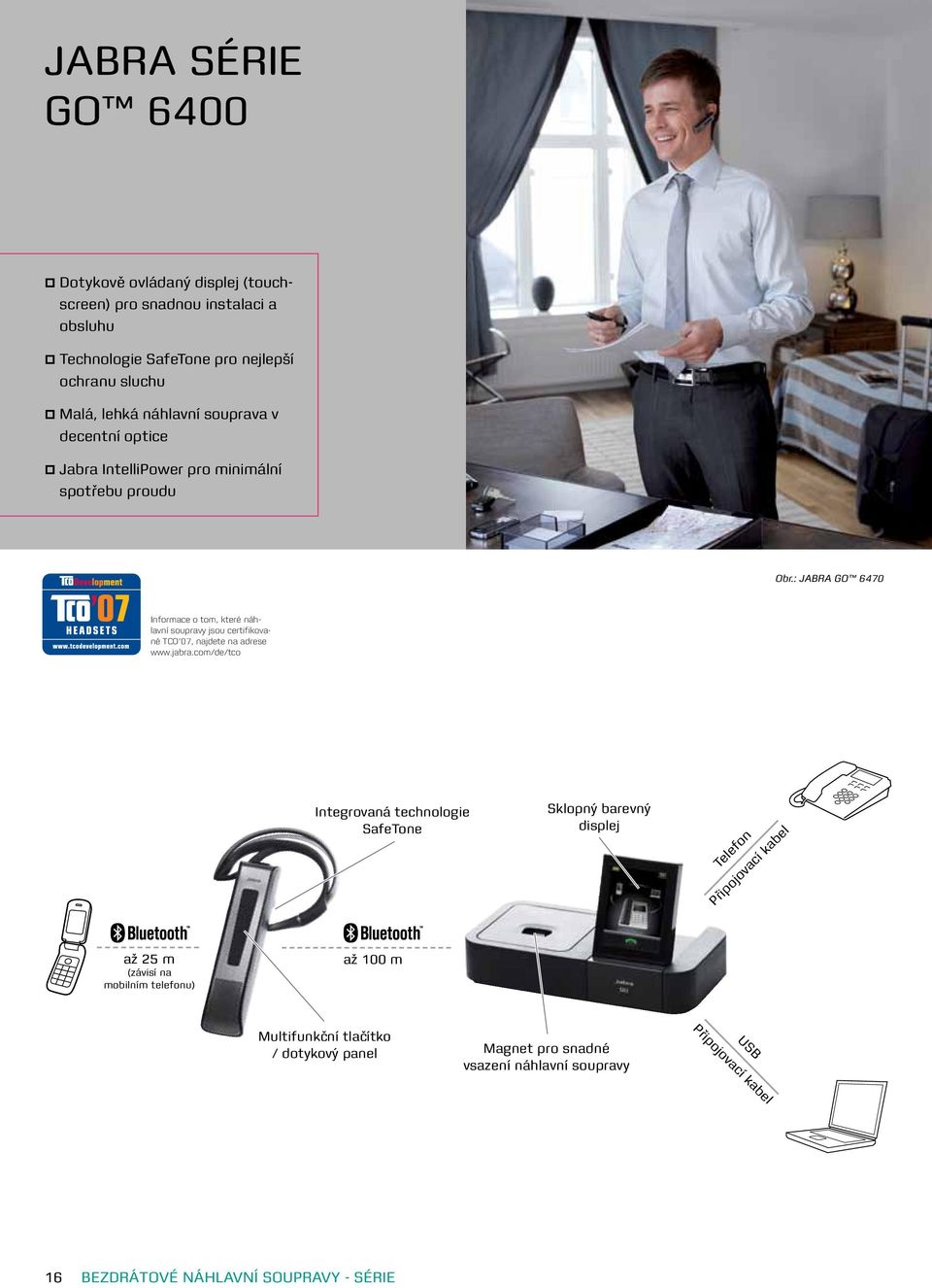 : JABRA GO 6470 Informace o tom, které náhlavní soupravy jsou certifikované TCO 07, najdete na adrese www.jabra.