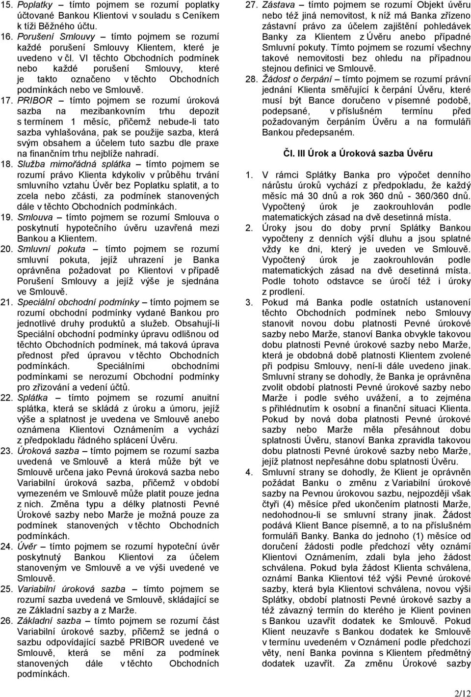 VI těchto Obchodních podmínek nebo každé porušení Smlouvy, které je takto označeno v těchto Obchodních podmínkách nebo ve Smlouvě. 17.