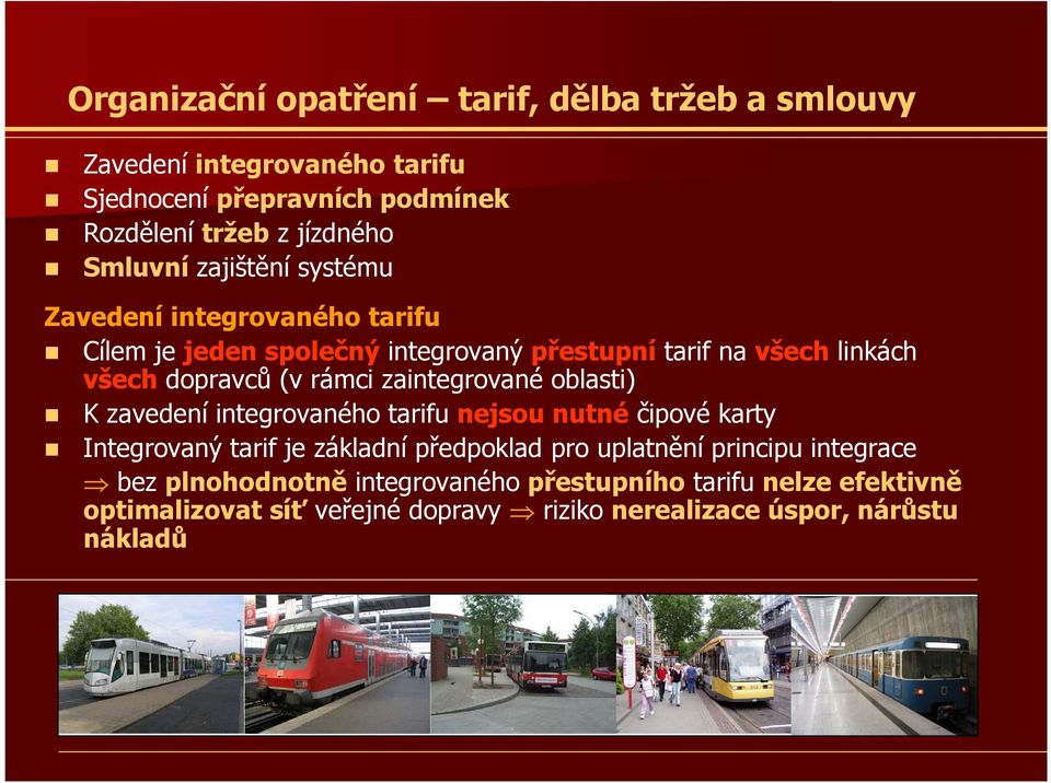 rámci zaintegrované oblasti) K zavedení integrovaného tarifu nejsou nutné čipové karty Integrovaný tarif je základní předpoklad pro uplatnění