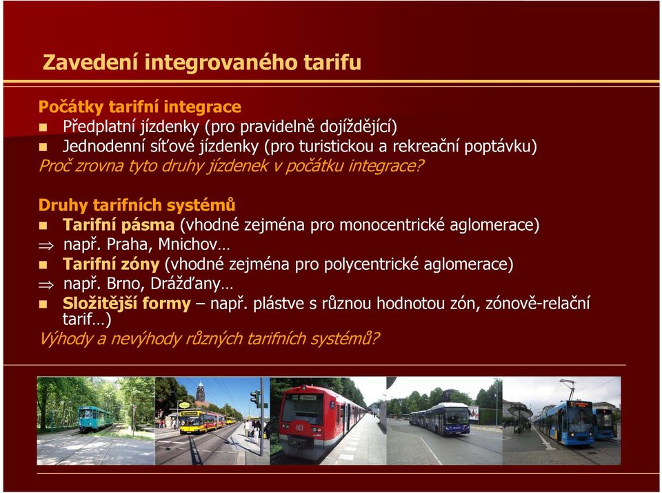 Druhy tarifních systémů Tarifní pásma (vhodné zejména pro monocentrické aglomerace) např.