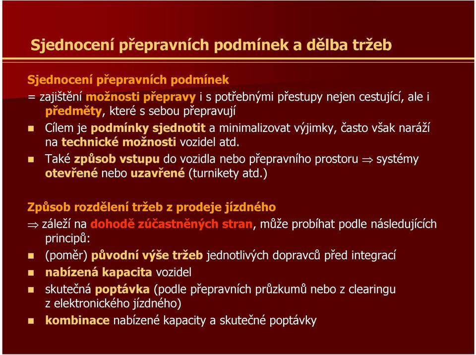 Také způsob vstupu do vozidla nebo přepravního prostoru systémy otevřené nebouzavřené (turnikety atd.