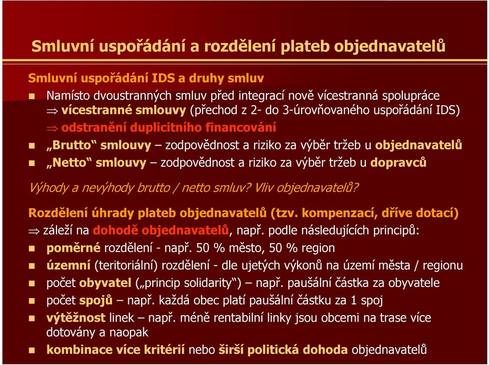 Výhody a nevýhody brutto / netto smluv? Vliv objednavatelů? Rozdělení úhrady plateb objednavatelů (tzv. kompenzací, dříve dotací) záleží na dohodě objednavatelů, např.
