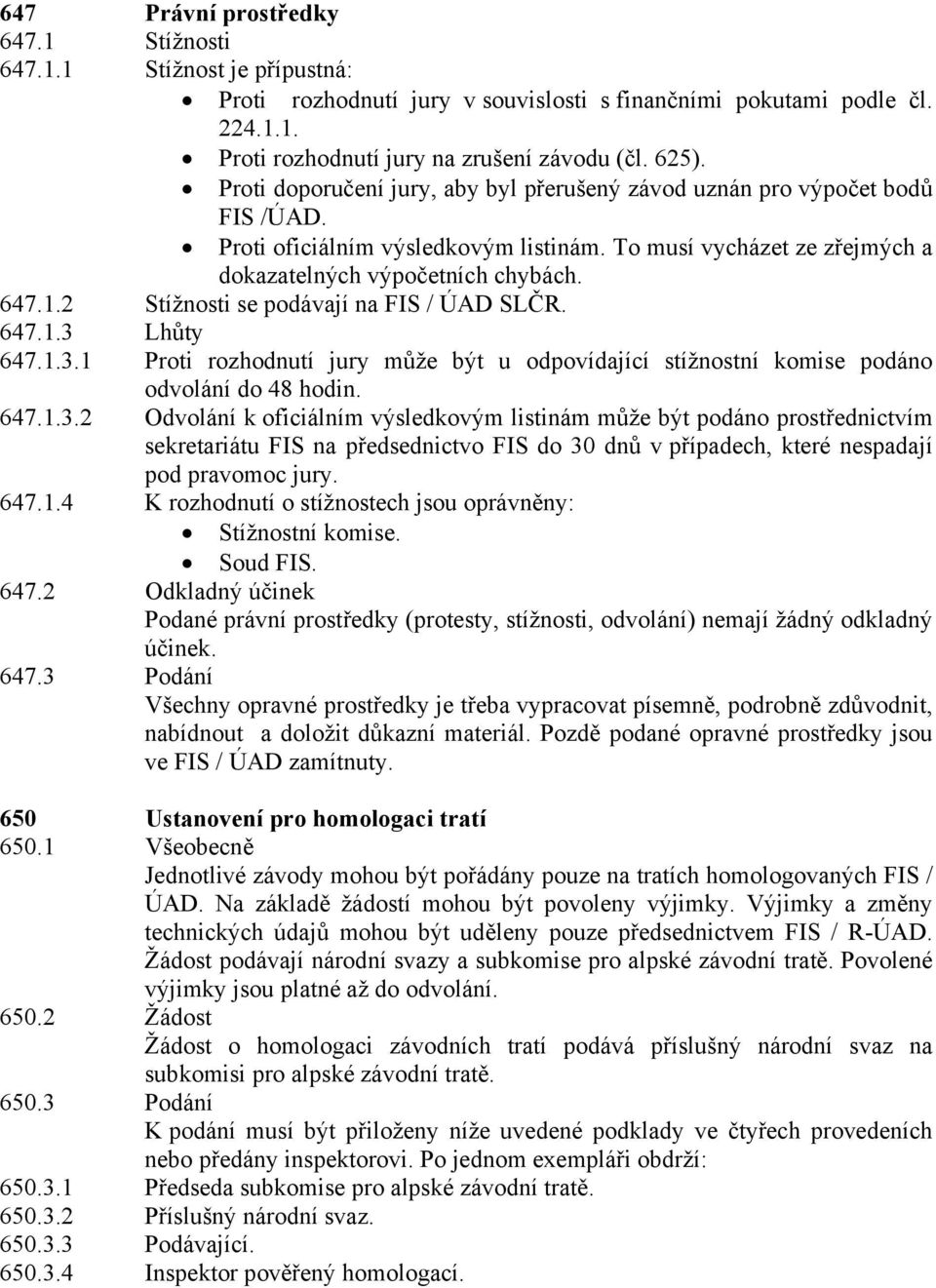 2 Stížnosti se podávají na FIS / ÚAD SLČR. 647.1.3 