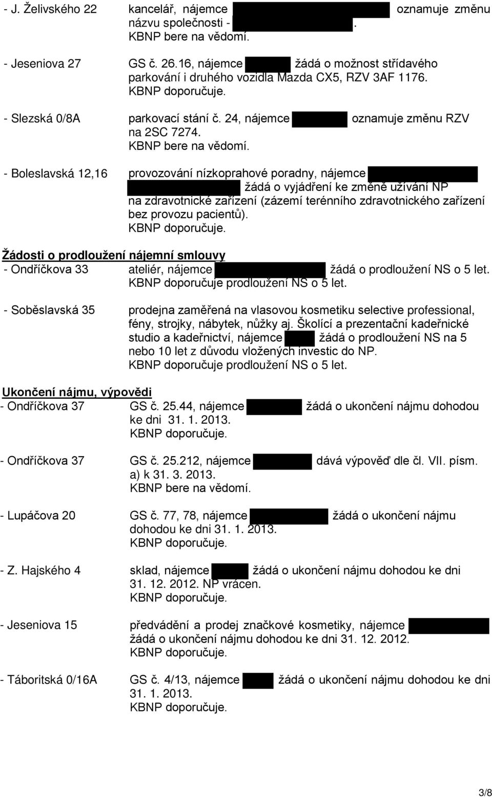 oznamuje změnu RZV - Boleslavská 12,16 provozování nízkoprahové poradny, nájemce žádá o vyjádření ke změně užívání NP na zdravotnické zařízení (zázemí terénního zdravotnického zařízení bez provozu