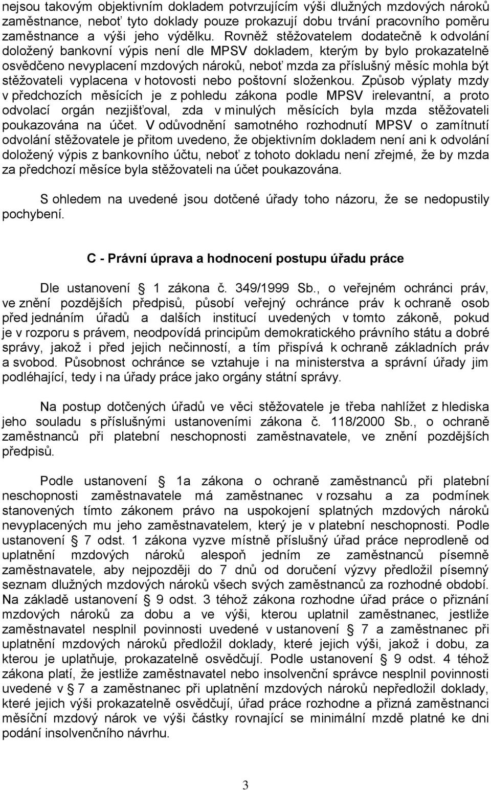 stěžovateli vyplacena v hotovosti nebo poštovní složenkou.