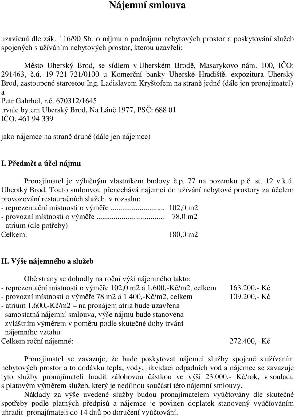 100, IČO: 291463, č.ú. 19-721-721/0100 u Komerční banky Uherské Hradiště, expozitura Uherský Brod, zastoupené starostou Ing.