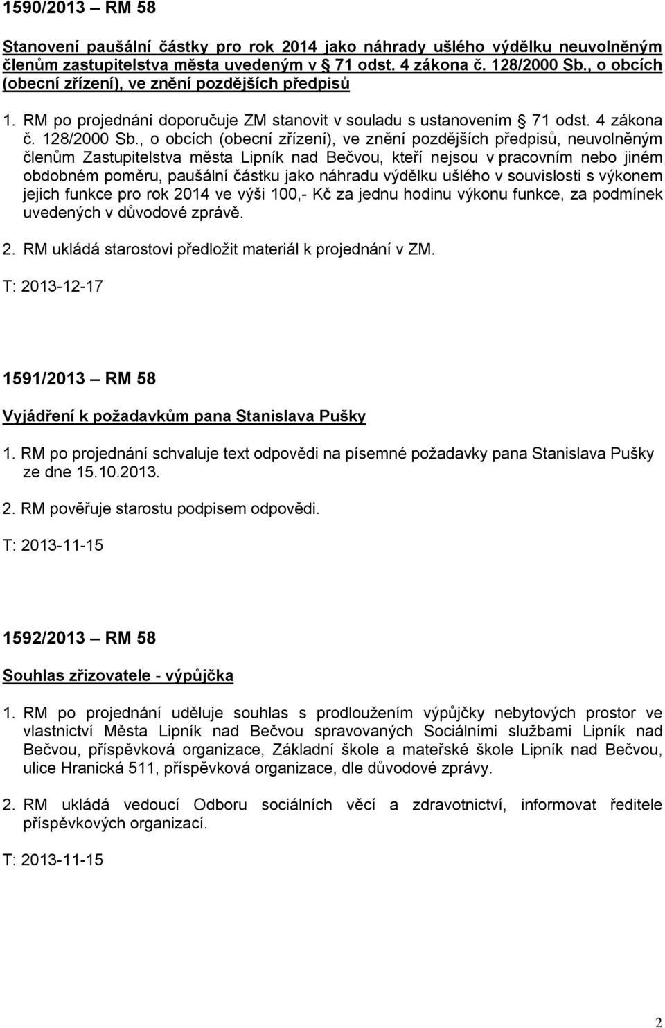 , o obcích (obecní zřízení), ve znění pozdějších předpisů, neuvolněným členům Zastupitelstva města Lipník nad Bečvou, kteří nejsou v pracovním nebo jiném obdobném poměru, paušální částku jako náhradu