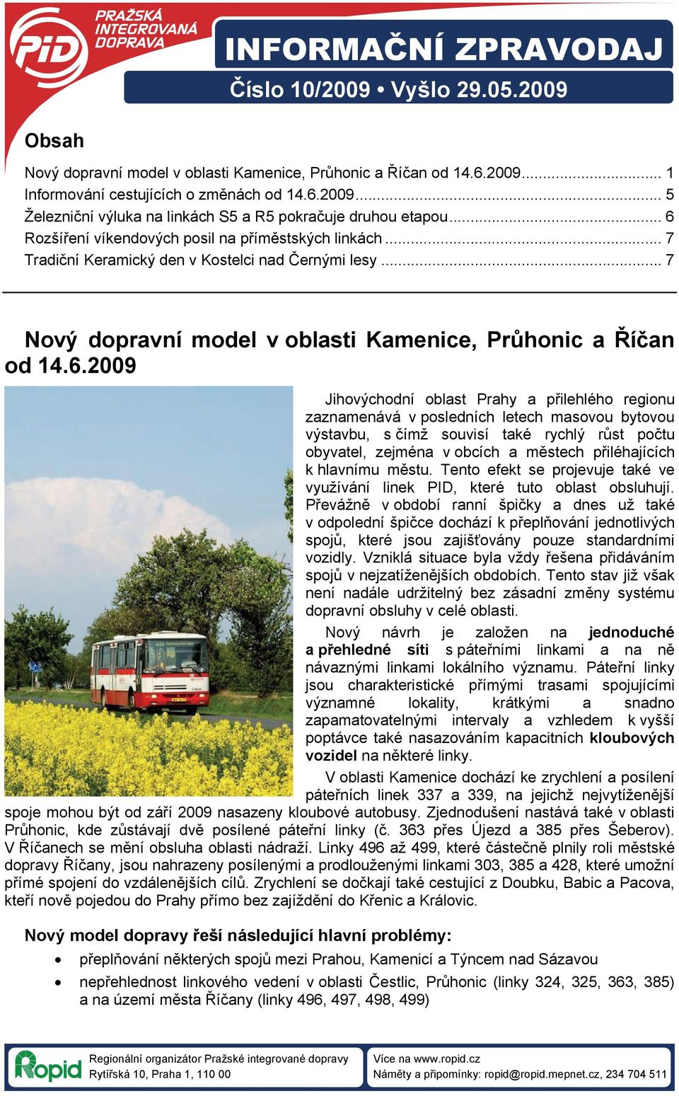 Jihovýchodní oblast Prahy a přilehlého regionu zaznamenává v posledních letech masovou bytovou výstavbu, s čímž souvisí také rychlý růst počtu obyvatel, zejména v obcích a městech přiléhajících k