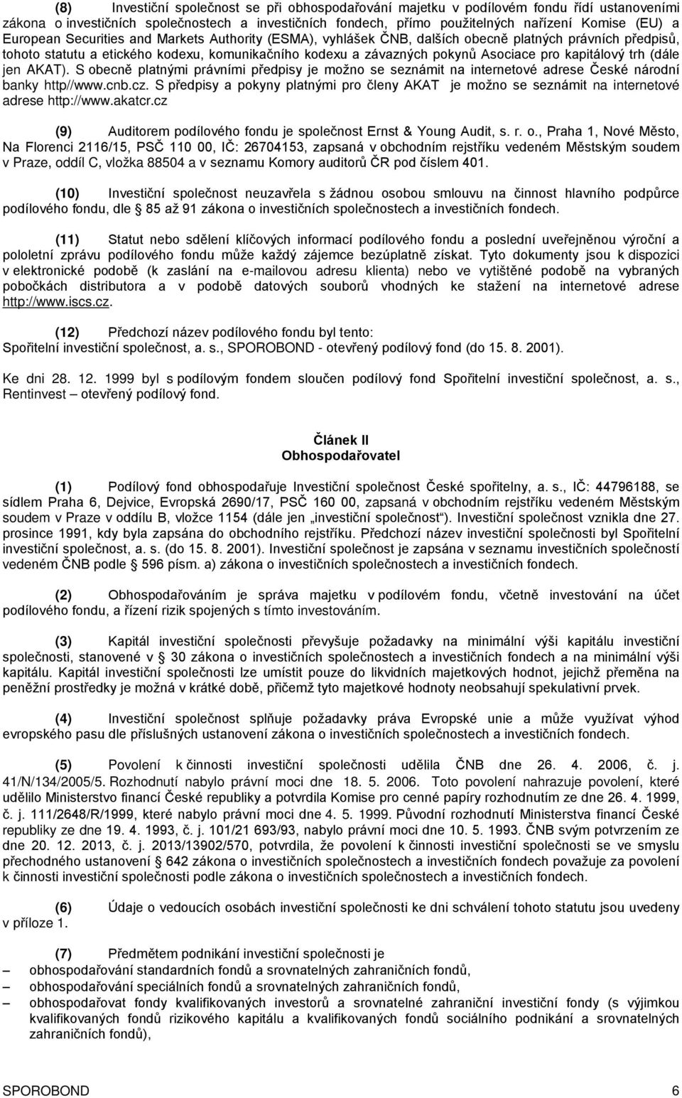 kapitálový trh (dále jen AKAT). S obecně platnými právními předpisy je možno se seznámit na internetové adrese České národní banky http//www.cnb.cz.
