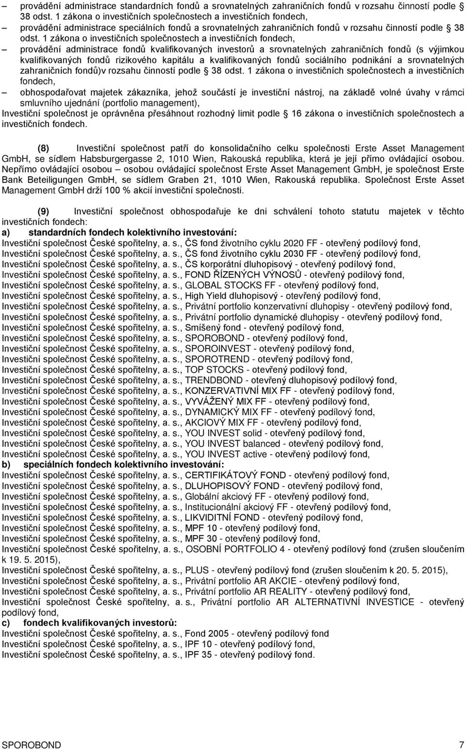 1 zákona o investičních společnostech a investičních fondech, provádění administrace fondů kvalifikovaných investorů a srovnatelných zahraničních fondů (s výjimkou kvalifikovaných fondů rizikového