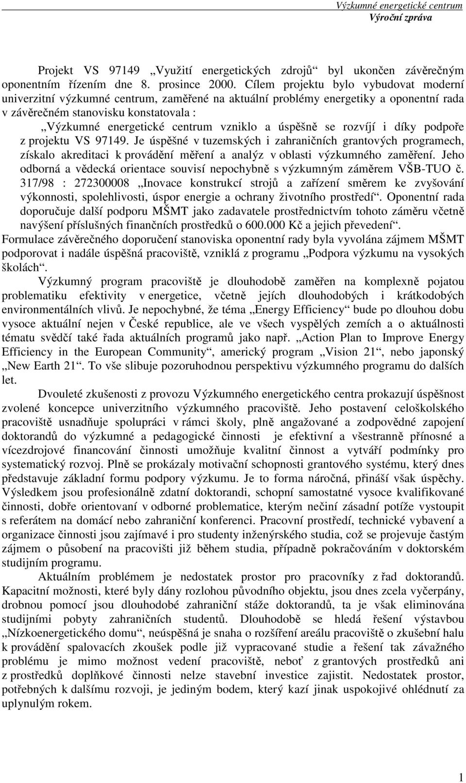 vzniklo a úspěšně se rozvíjí i díky podpoře z projektu VS 97149.