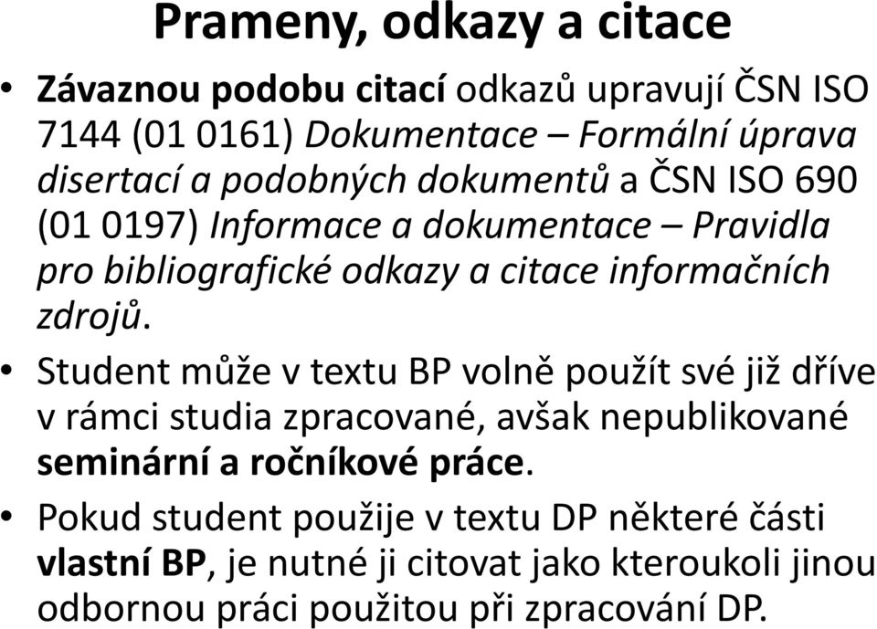 Student může v textu BP volně použít své již dříve v rámci studia zpracované, avšak nepublikované seminární a ročníkové práce.