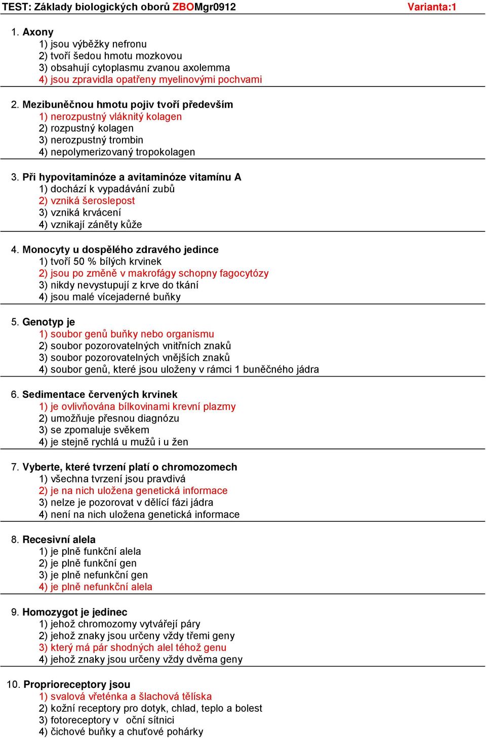 Při hypovitaminóze a avitaminóze vitamínu A ) dohází k vypadávání zubů 2) vzniká šeroslepost vzniká krváení 4) vznikají záněty kůže 4.