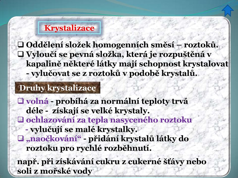 podobě krystalů. Druhy krystalizace volná - probíhá za normální teploty trvá déle - získají se velké krystaly.