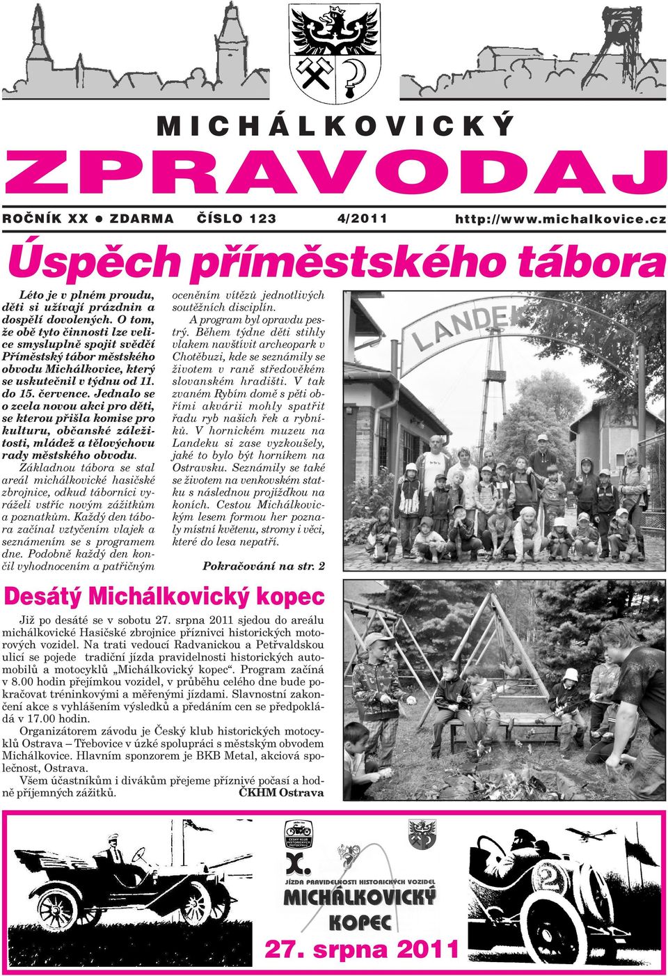 Jednalo se o zcela novou akci pro dìti, se kterou pøišla komise pro kulturu, obèanské záležitosti, mládež a tìlovýchovu rady mìstského obvodu.