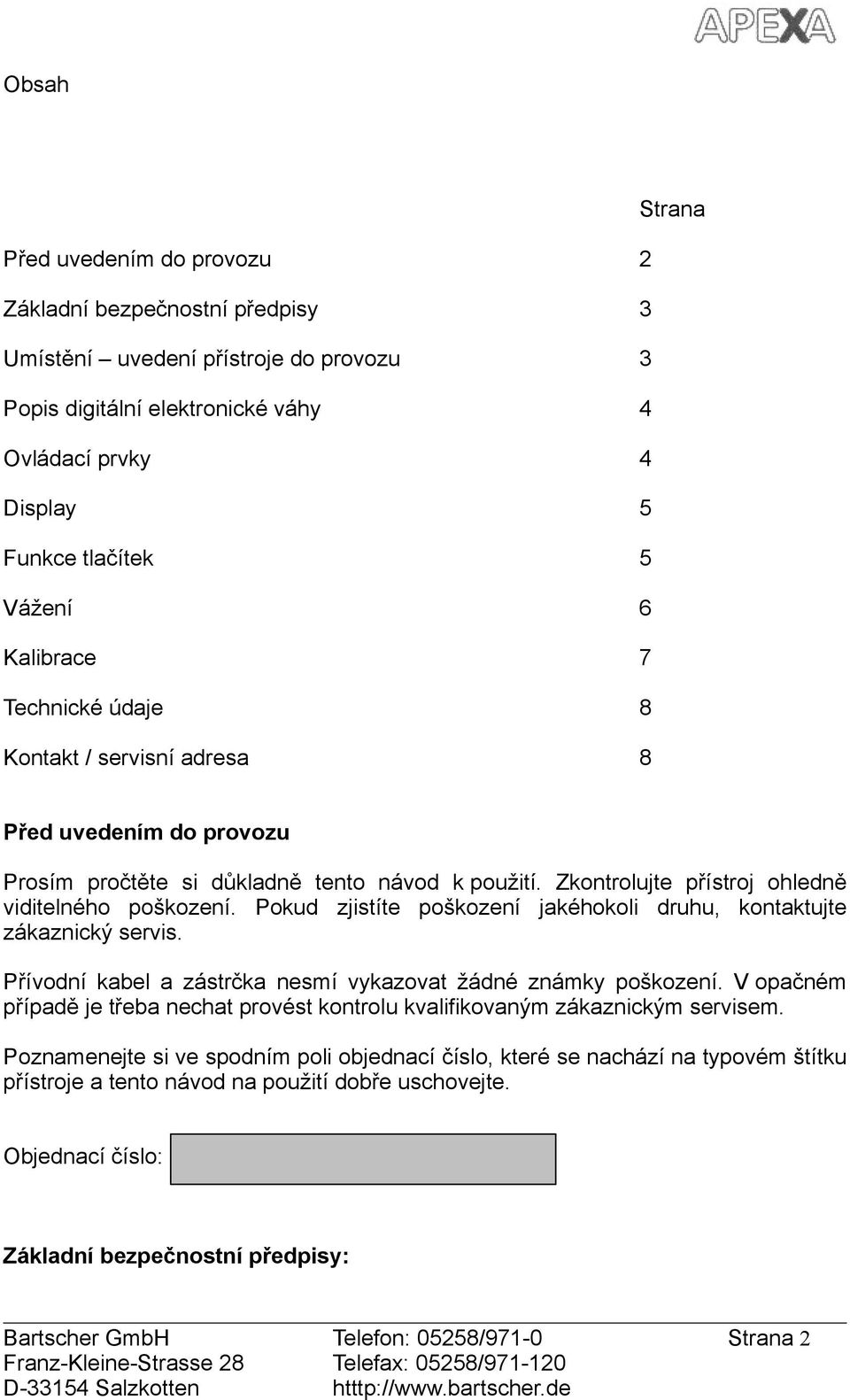 Pkud zjistíte pškzení jakéhkli druhu, kntaktujte zákaznický servis. Přívdní kabel a zástrčka nesmí vykazvat žádné známky pškzení.