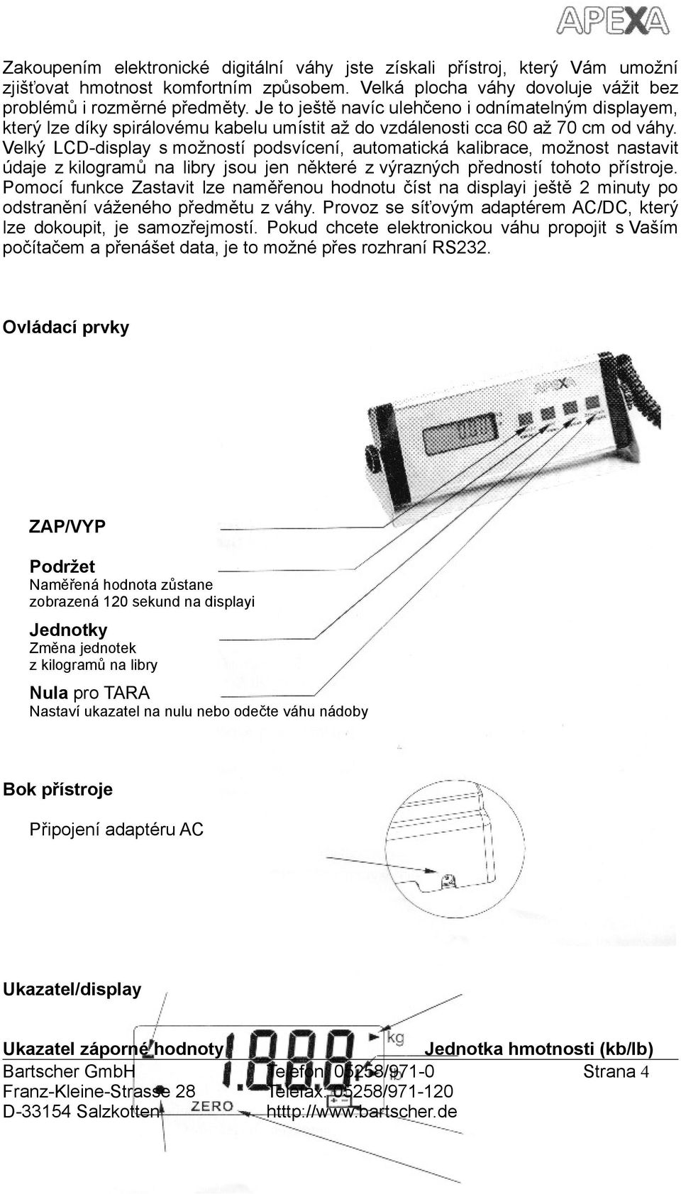 Velký LCD-display s mžnstí pdsvícení, autmatická kalibrace, mžnst nastavit údaje z kilgramů na libry jsu jen některé z výrazných přednstí tht přístrje.