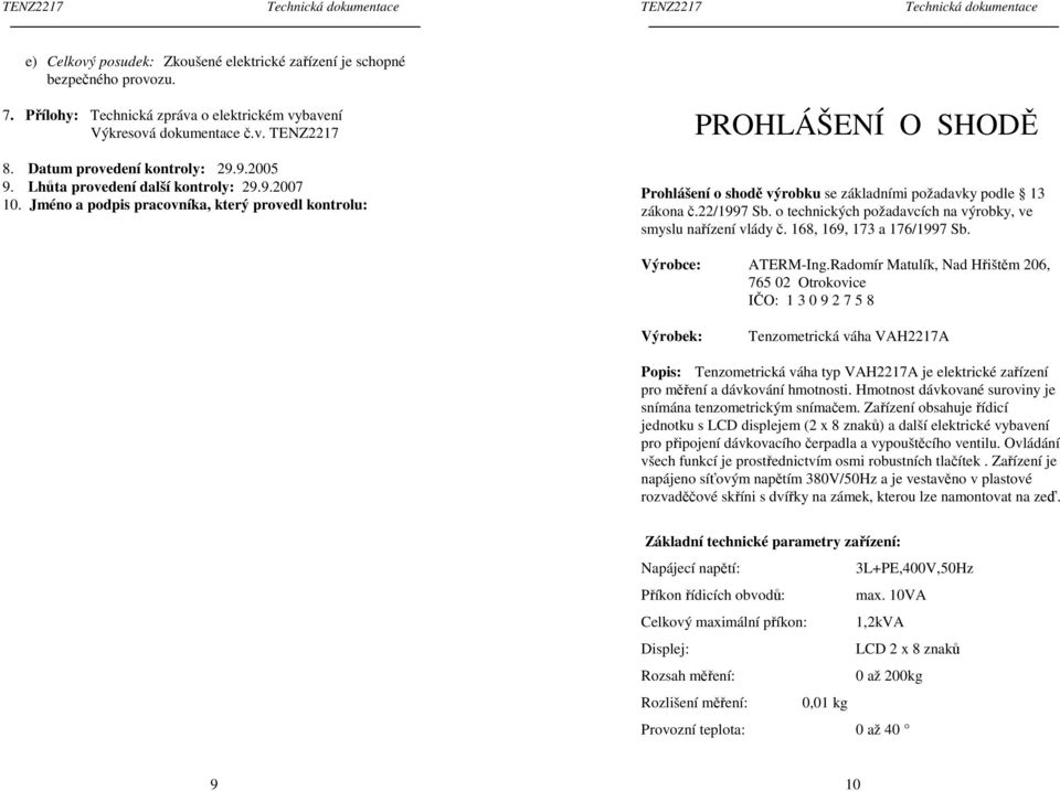 22/1997 Sb. o technických požadavcích na výrobky, ve smyslu nařízení vlády č. 168, 169, 173 a 176/1997 Sb. Výrobce: ATERM-Ing.