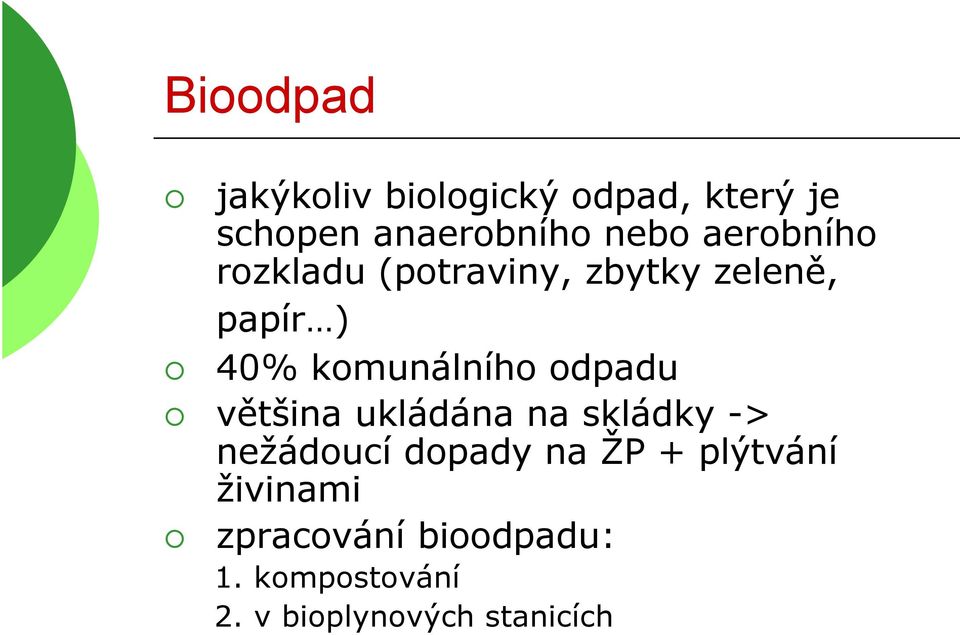 odpadu většina ukládána na skládky -> nežádoucí dopady na ŽP + plýtvání