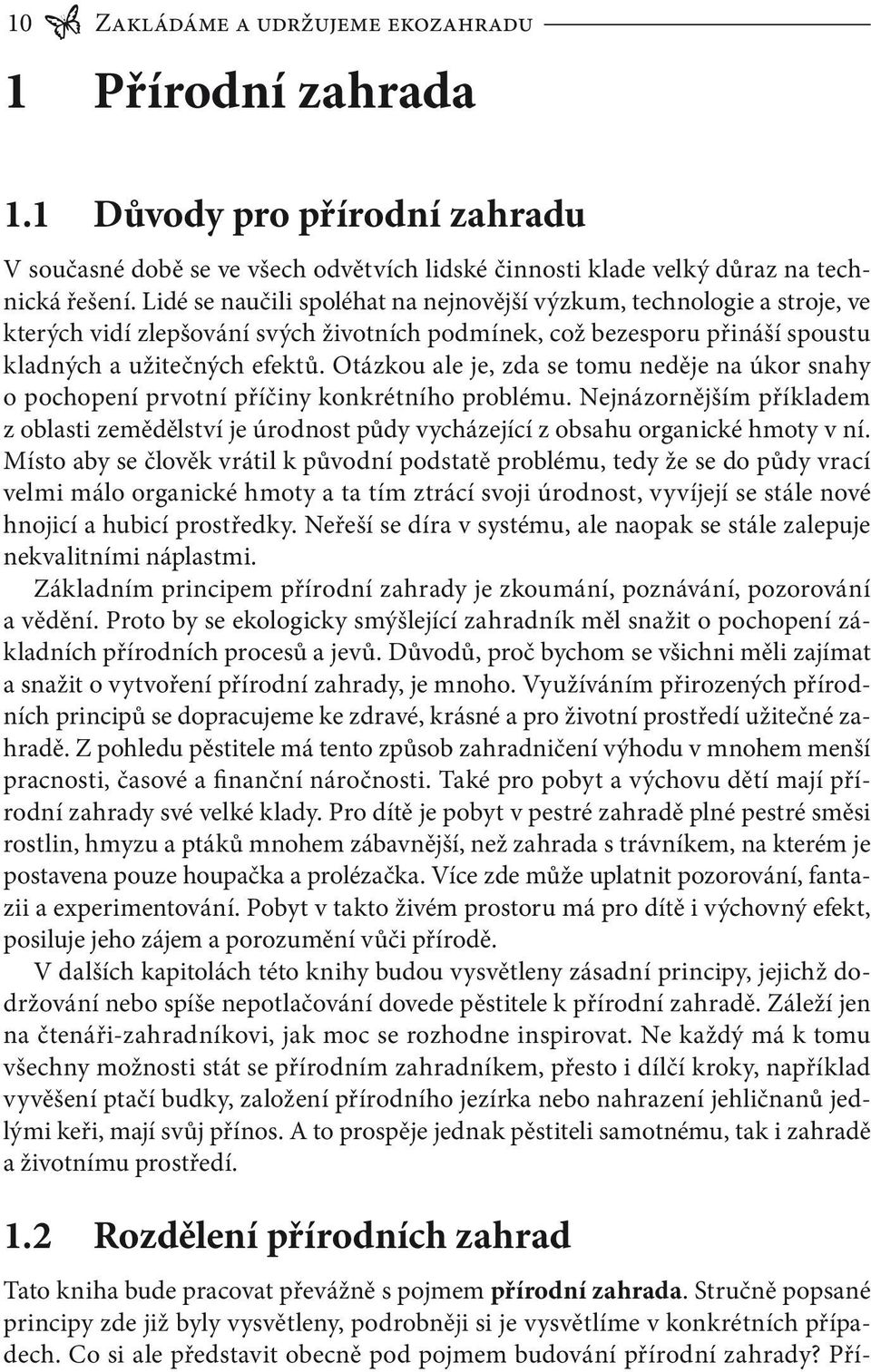 Otázkou ale je, zda se tomu neděje na úkor snahy o pochopení prvotní příčiny konkrétního problému.