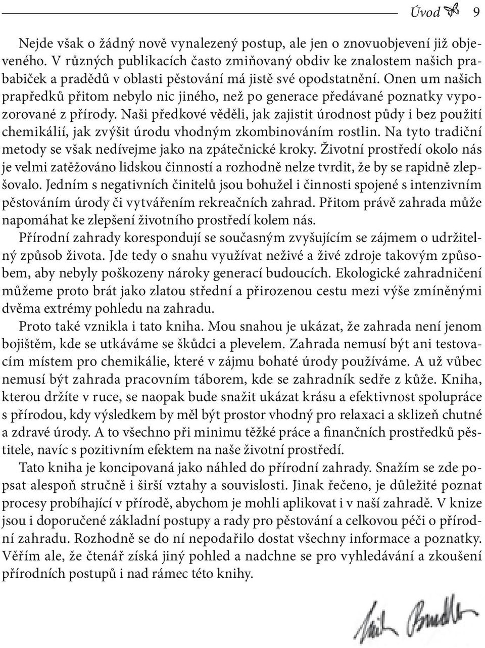 Onen um našich prapředků přitom nebylo nic jiného, než po generace předávané poznatky vypozorované z přírody.