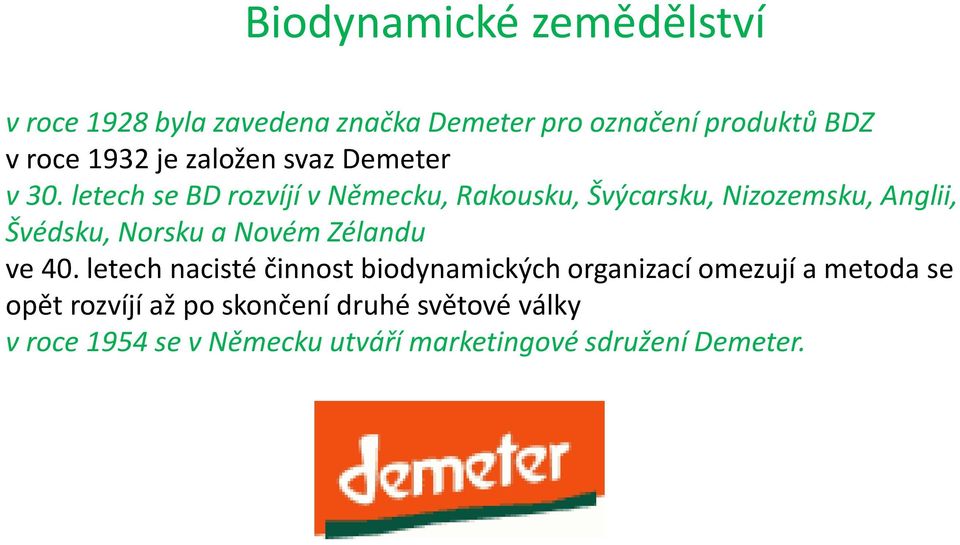 letech se BD rozvíjí v Německu, Rakousku, Švýcarsku, Nizozemsku, Anglii, Švédsku, Norsku a Novém Zélandu