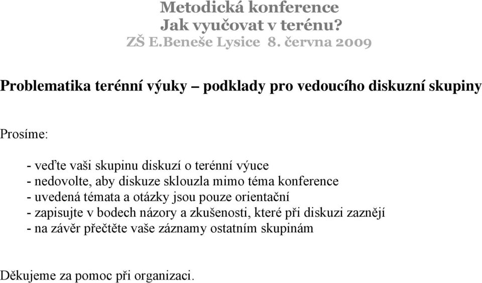 diskuzí o terénní výuce - nedovolte, aby diskuze sklouzla mimo téma konference - uvedená témata a otázky jsou