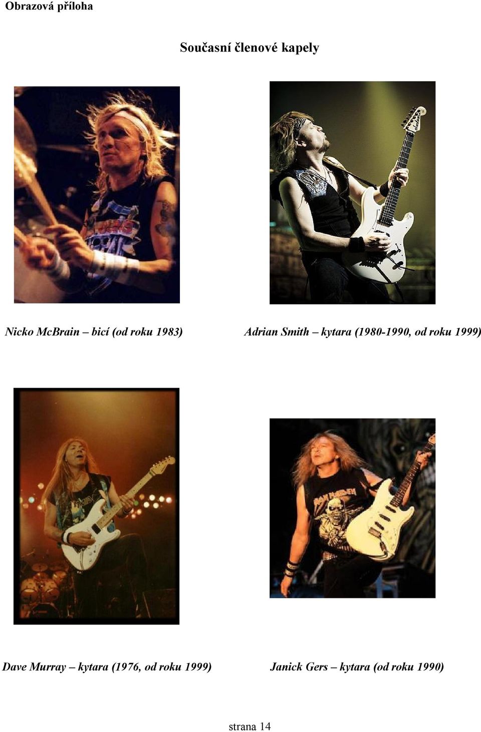 (1980-1990, od roku 1999) Dave Murray kytara