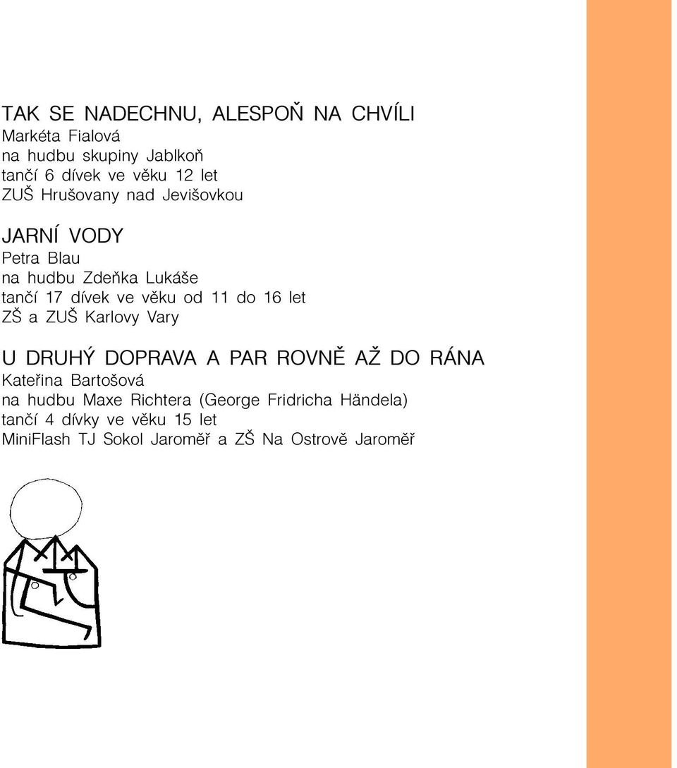 16 let ZŠ a ZUŠ Karlovy Vary U DRUHÝ DOPRAVA A PAR ROVNÌ AŽ DO RÁNA Kateøina Bartošová na hudbu Maxe
