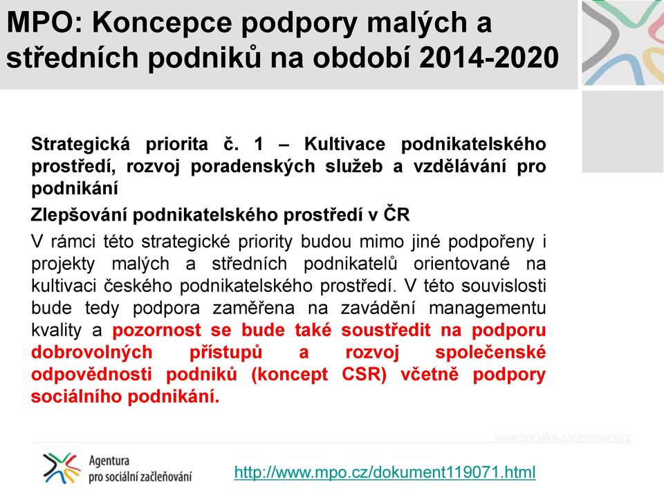 priority budou mimo jiné podpořeny i projekty malých a středních podnikatelů orientované na kultivaci českého podnikatelského prostředí.