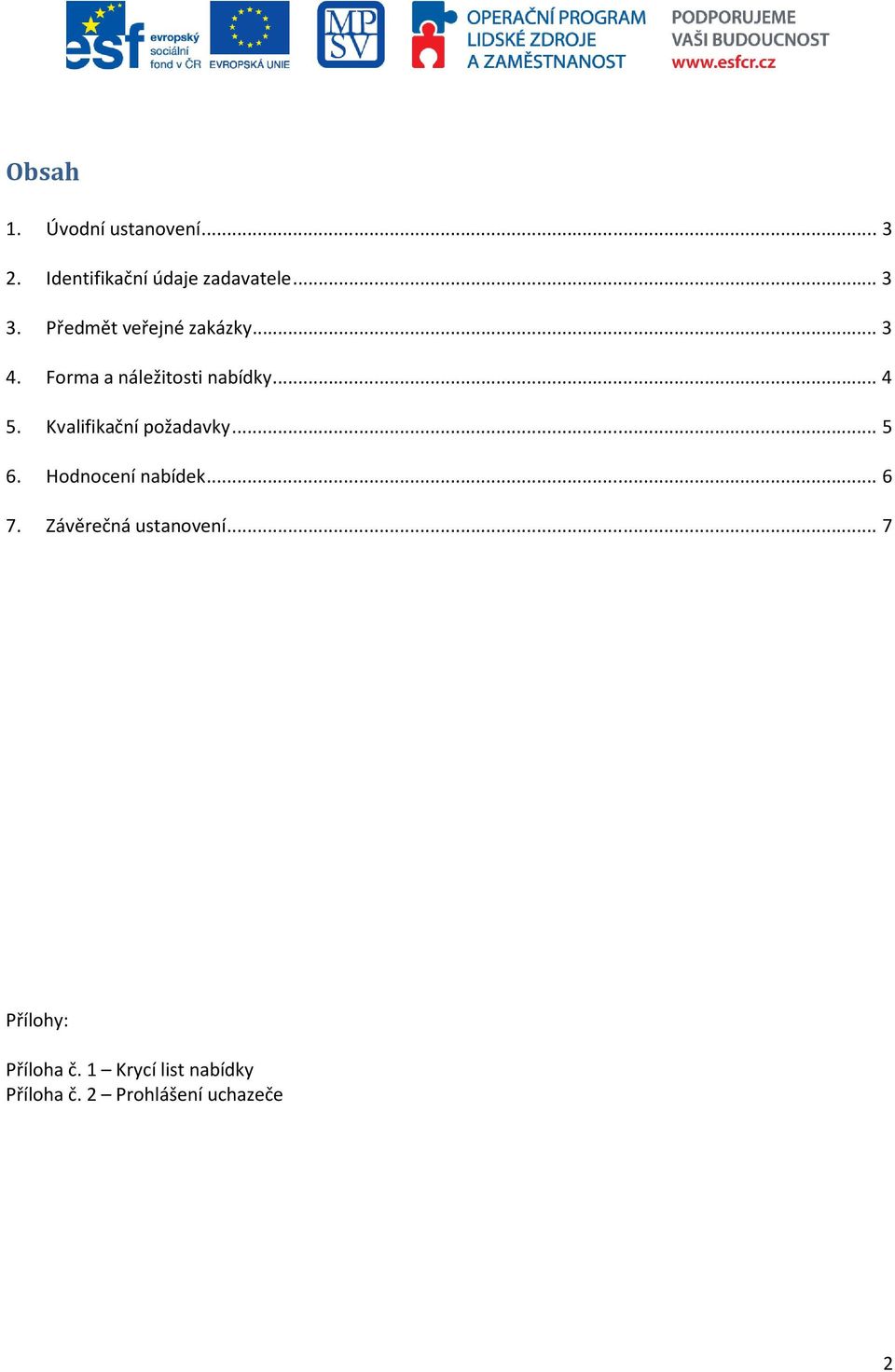 Kvalifikační požadavky... 5 6. Hodnocení nabídek... 6 7.