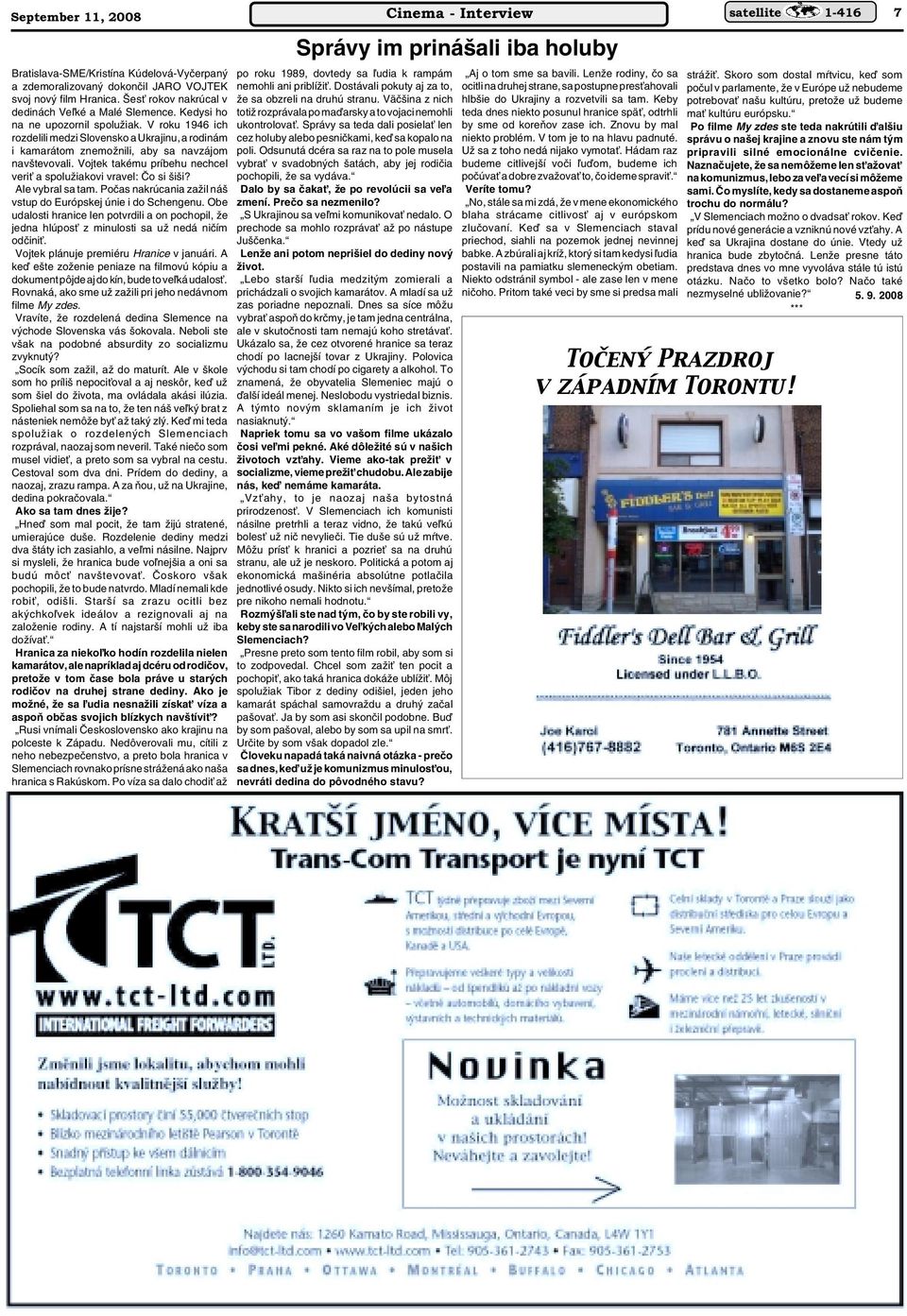 Vojtek takému príbehu nechcel veriè a spoluïiakovi vravel: âo si i i? Ale vybral sa tam. Poãas nakrúcania zaïil ná vstup do Európskej únie i do Schengenu.
