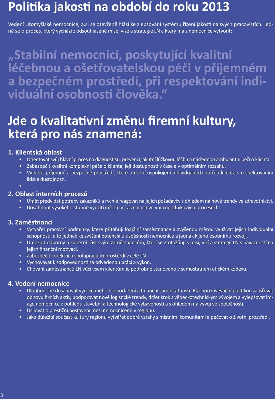 bezpečném prostředí, při respektování individuální osobnosti člověka. Jde o kvalitativní změnu firemní kultury, která pro nás znamená: 1.