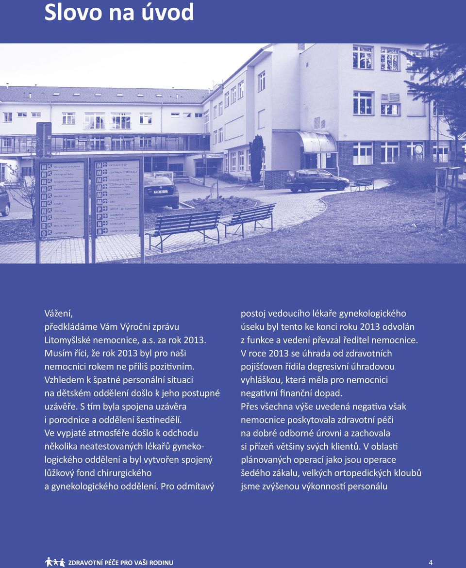 Ve vypjaté atmosféře došlo k odchodu několika neatestovaných lékařů gynekologického oddělení a byl vytvořen spojený lůžkový fond chirurgického a gynekologického oddělení.