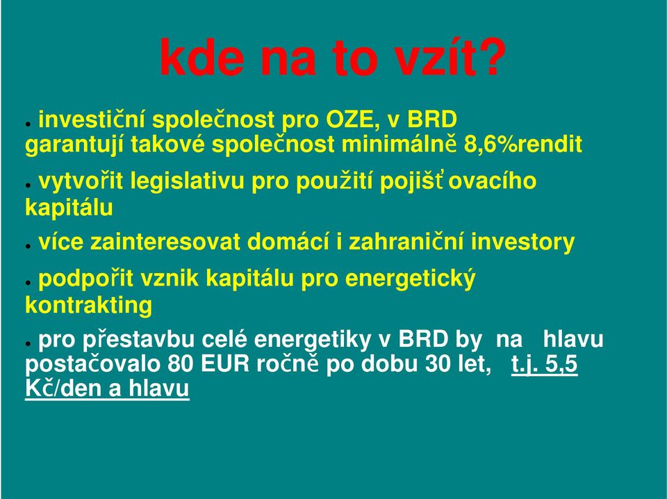 vytvořit legislativu pro použití pojišťovacího kapitálu více zainteresovat domácí i