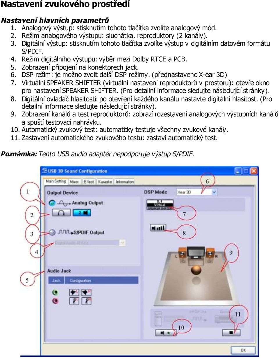 6. DSP režim: je možno zvolit další DSP režimy. (přednastaveno X-ear 3D) 7. Virtuální SPEAKER SHIFTER (virtuální nastavení reproduktorů v prostoru): otevře okno pro nastavení SPEAKER SHIFTER.