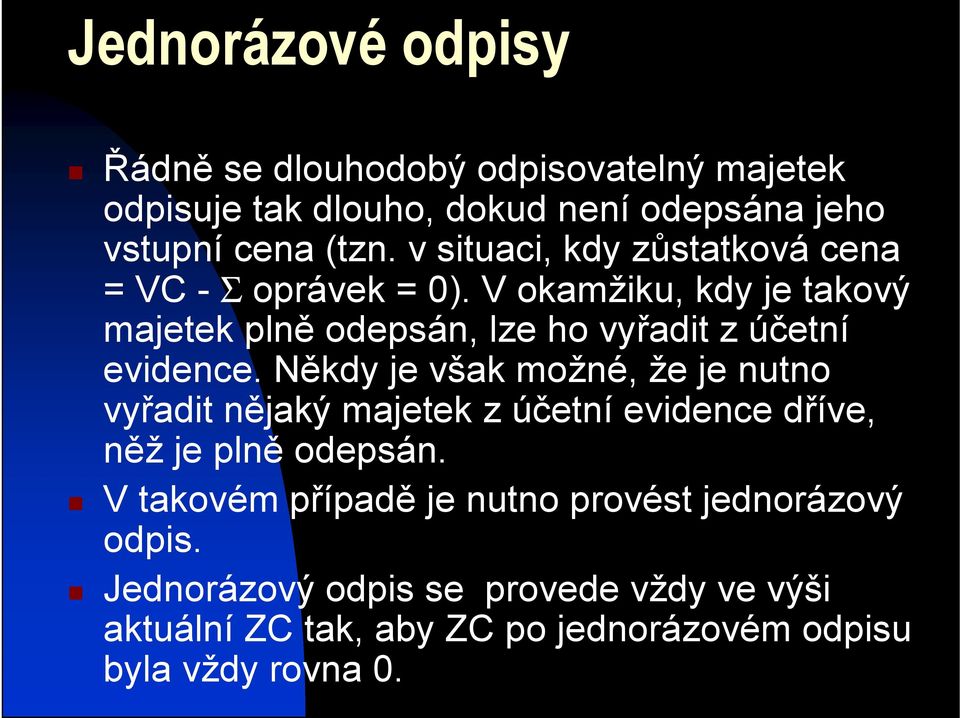 V okamžiku, kdy je takový majetek plně odepsán, lze ho vyřadit z účetní evidence.