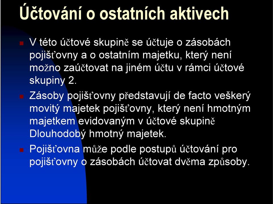 Zásoby pojišťovny představují de facto veškerý movitý majetek pojišťovny, který není hmotným majetkem