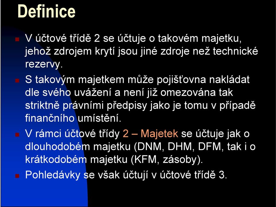 S takovým majetkem může pojišťovna nakládat dle svého uvážení a není již omezována tak striktně právními