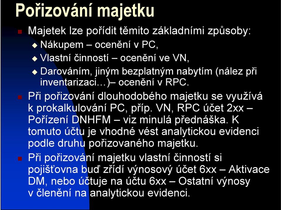 VN, RPC účet 2xx Pořízení DNHFM viz minulá přednáška. K tomuto účtu je vhodné vést analytickou evidenci podle druhu pořizovaného majetku.