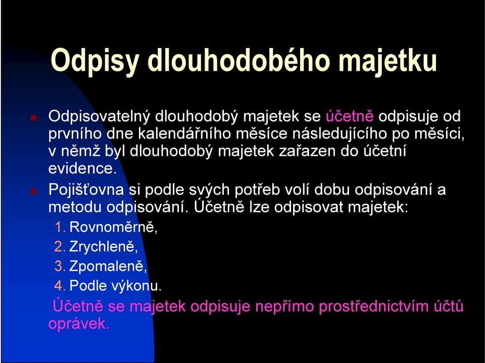 Pojišťovna si podle svých potřeb volí dobu odpisování a metodu odpisování. Účetně lze odpisovat majetek: 1.