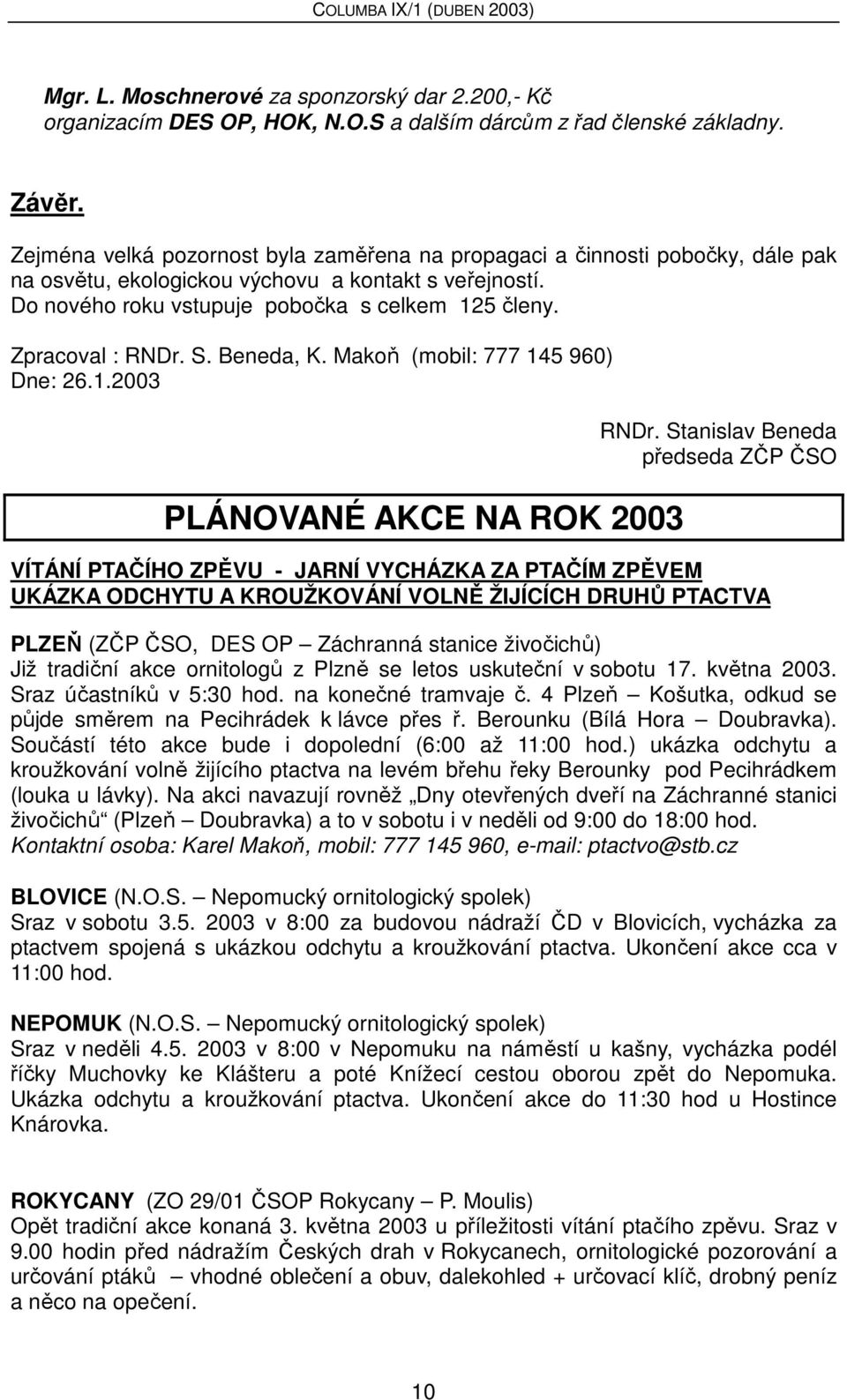 Zpracoval : RNDr. S. Beneda, K. Makoň (mobil: 777 145 960) Dne: 26.1.2003 PLÁNOVANÉ AKCE NA ROK 2003 RNDr.